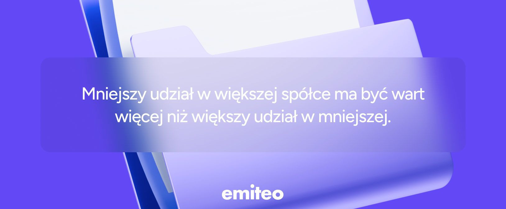 Cytat na fioletowym tle z logo Emiteo: Mniejszy udział w większej spółce ma być wart więcej niż większy udział w mniejszej.