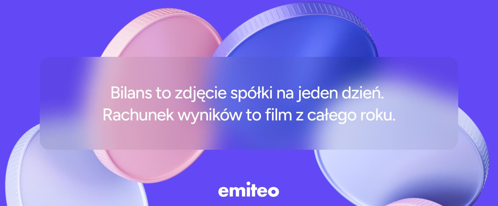 Grafika z cytatem: bilans to zdjęcie spółki na jeden dzień, rachunek wyników to film z całego roku